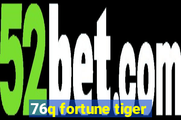 76q fortune tiger